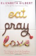 Eat, Pray, Love: One Woman's Search for Everything Across Italy, India and Indonesia Eat, Pray, Love: One Woman's Search for Everything Across Italy, India and Indonesia